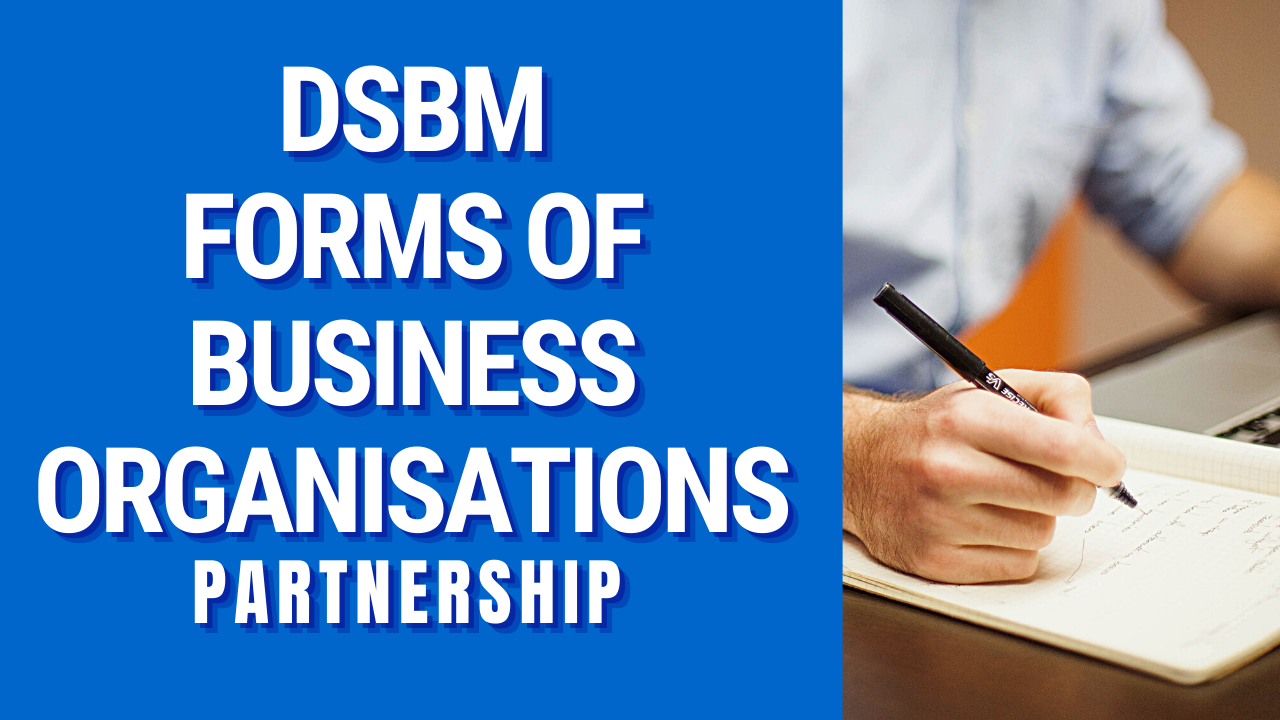 Forms of Business Organisation : Partnership | DSBM Notes And MCQs