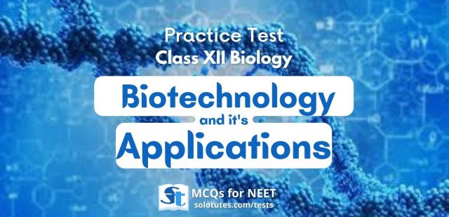 Biotechnology and its Applications : Biology (Class 12th) Revision test | MCQs for NEET