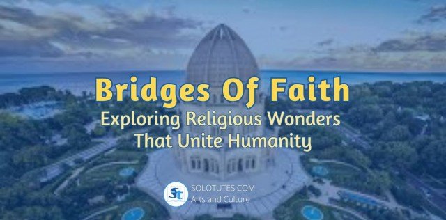 Bridges of Faith: Exploring Religious Wonders that Unite Humanity