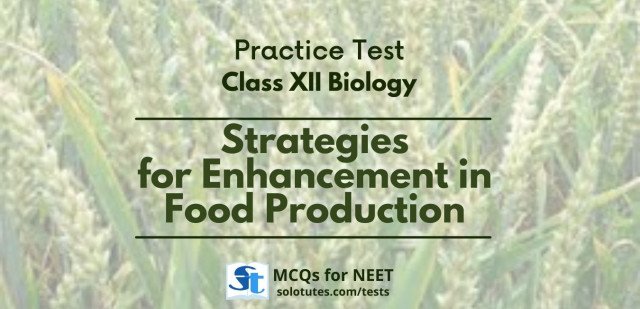 Strategies for Enhancement in Food Production : Class 12th  Biology Practice Test | MCQs for NEET