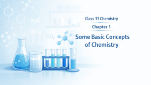 Class 11 Chemistry – Chapter 1  Some Basic Concepts of Chemistry (Complete NCERT Notes)